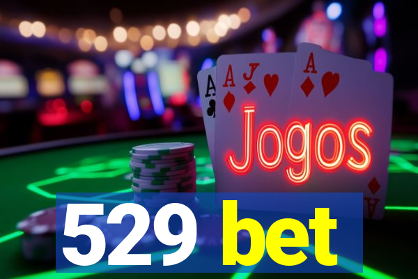 529 bet